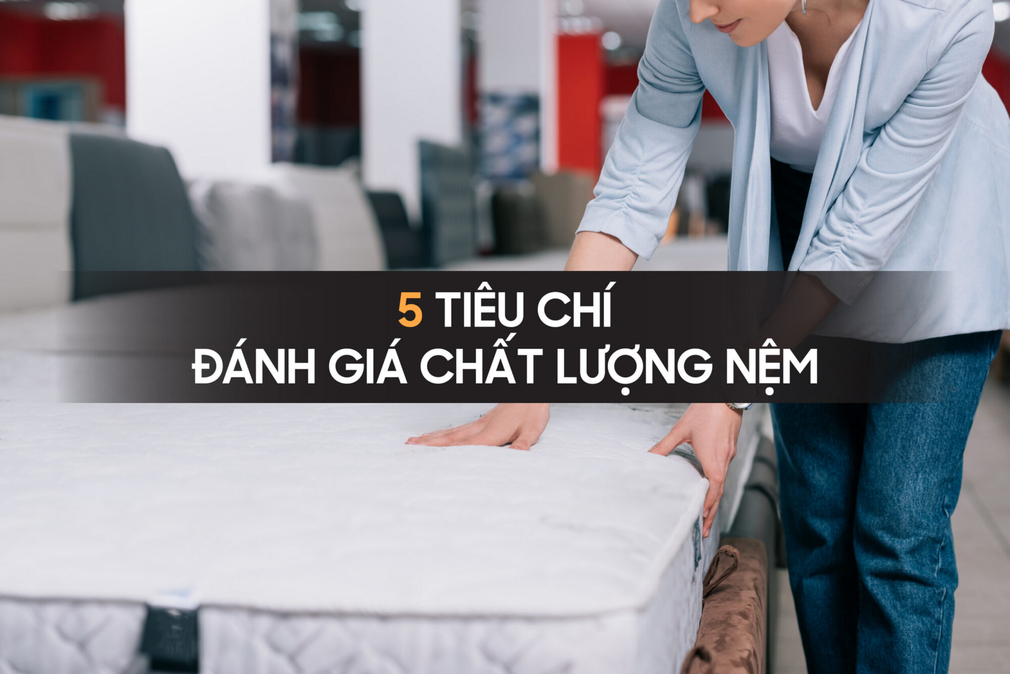 5 tiêu chí đánh giá chất lượng nệm