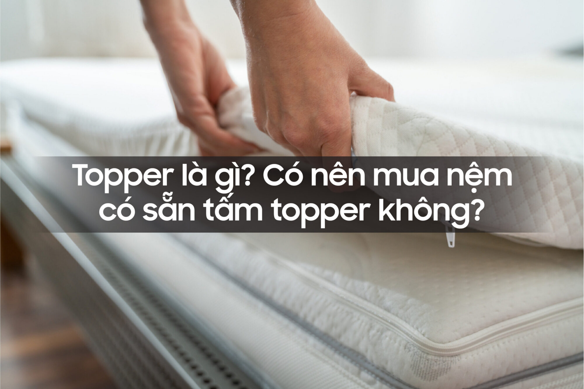 Topper là gì? Có nên mua nệm có sẵn tấm topper không?