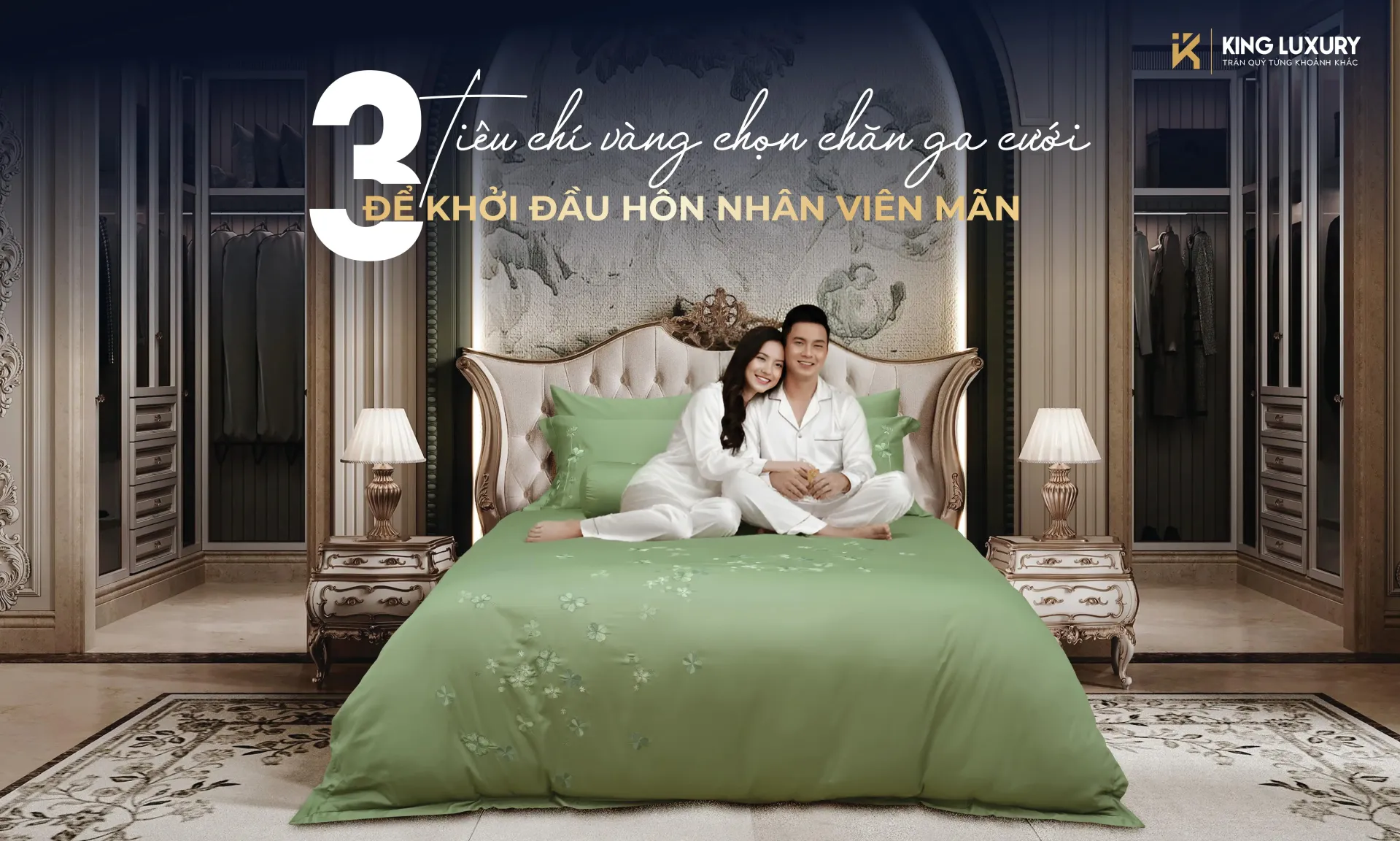 3 TIÊU CHÍ VÀNG CHỌN CHĂN GA CƯỚI ĐỂ KHỞI ĐẦU HÔN NHÂN VIÊN MÃN