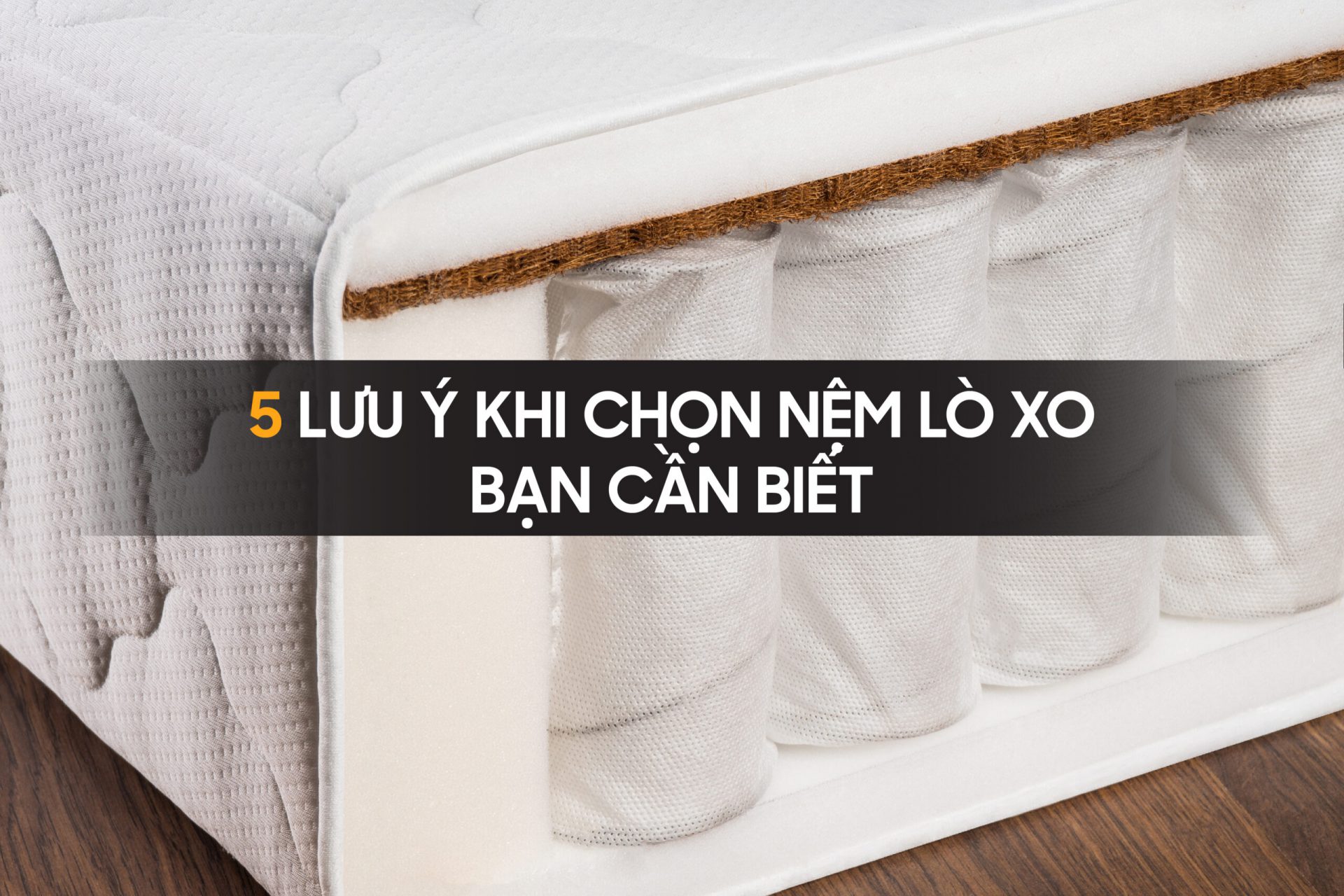 5 Lưu ý khi chọn nệm lò xo bạn cần biết!