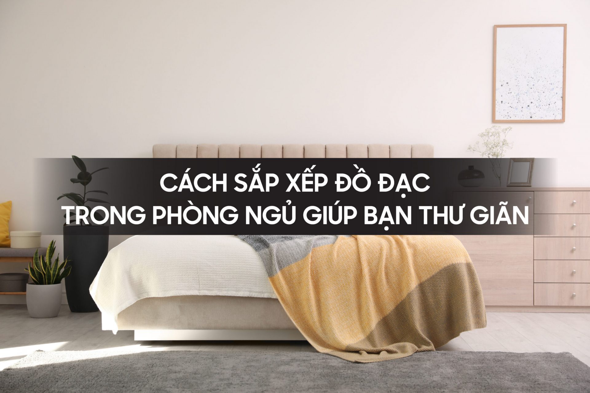 Sắp xếp đồ đạc trong phòng ngủ